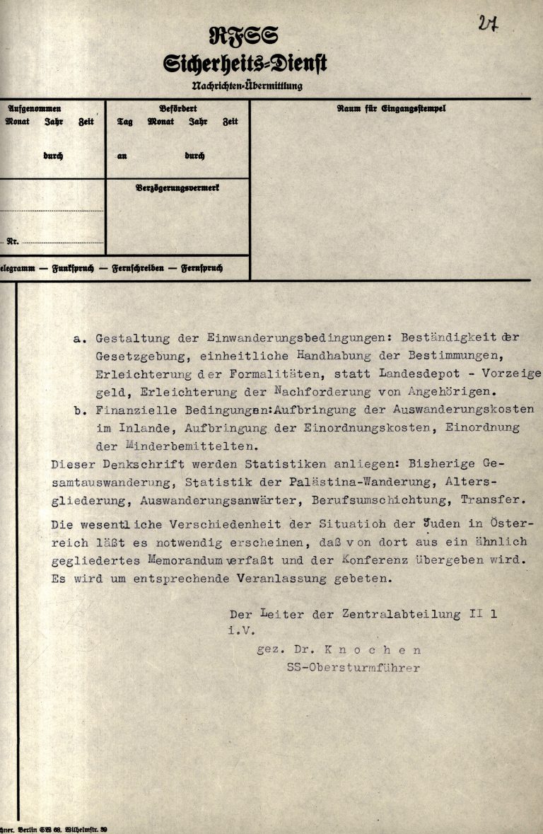 SD Central Office II-1 to SD leadership at SS-Senior District in Vienna, July 2, 1938, p. 2 The SS Security Service tries to use the Jewish representatives to influence the international refugee conference in Évian in the interests of Nazi policy toward the Jews. At this time, the Nazis’ goal is the complete expulsion of the Jewish population. For this reason, they want the liberal democracies in particular to be persuaded to take in Jewish refugees and to fund their emigration. Rossiiskii Gosudarstvenni Voennyi Arkhiv, Moskwa, Nr. 500-1-649